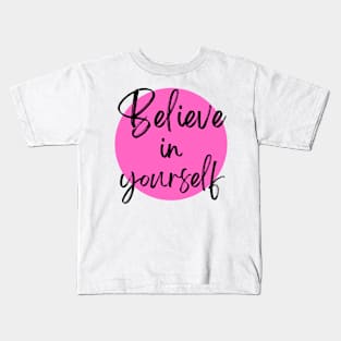 Believe in Yourself Inspirational Pink Kids T-Shirt